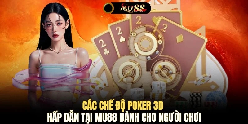 Các chế độ Poker 3D hấp dẫn tại MU88 dành cho người chơi