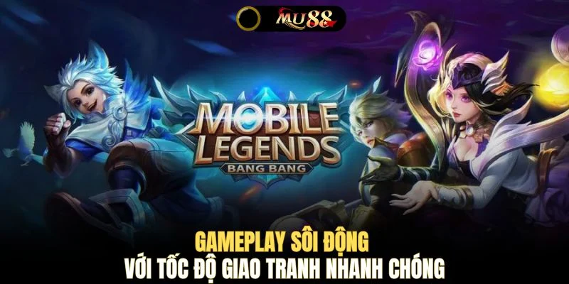 Gameplay sôi động với tốc độ giao tranh nhanh chóng