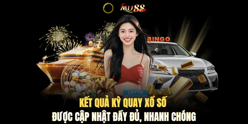 Kết quả kỳ quay xổ số được cập nhật đầy đủ, nhanh chóng 