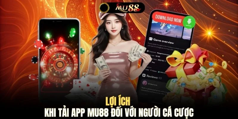 Lợi ích khi tải app MU88 đối với người cá cược