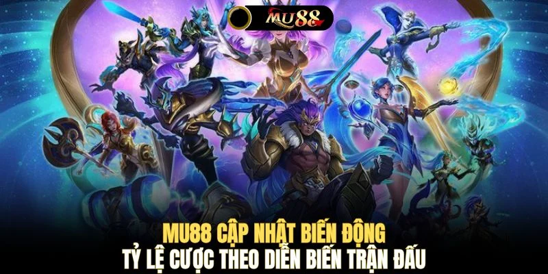 MU88 cập nhật biến động tỷ lệ cược theo diễn biến trận đấu