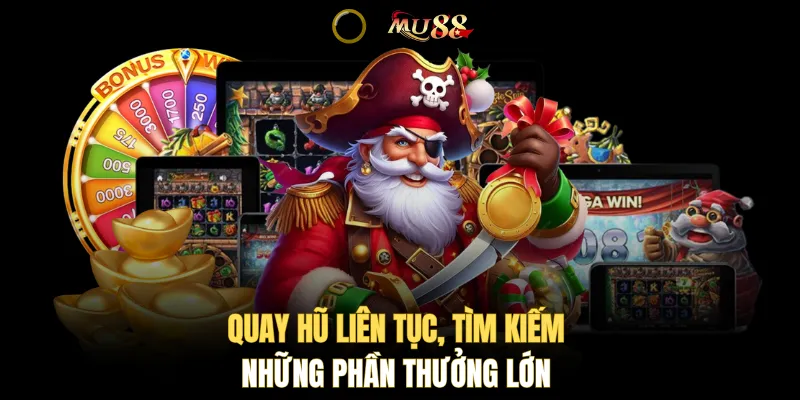 Quay hũ liên tục, tìm kiếm những phần thưởng lớn 